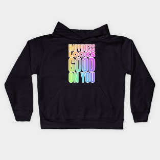 Happiness Looks Good On You Kids Hoodie